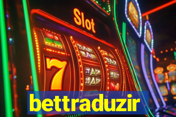 bettraduzir