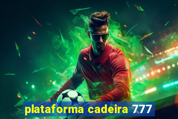 plataforma cadeira 777