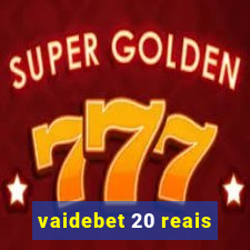 vaidebet 20 reais