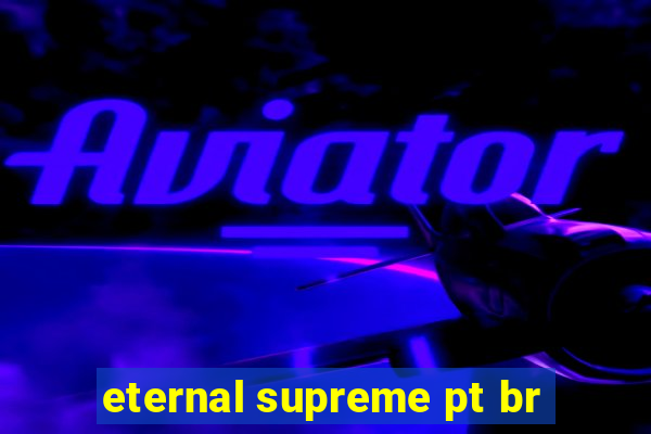 eternal supreme pt br