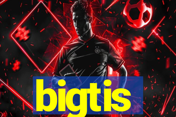 bigtis