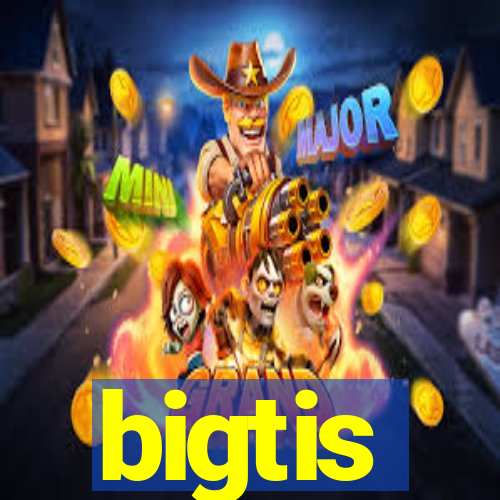 bigtis