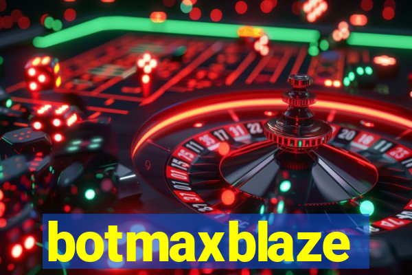 botmaxblaze