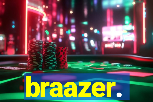 braazer.