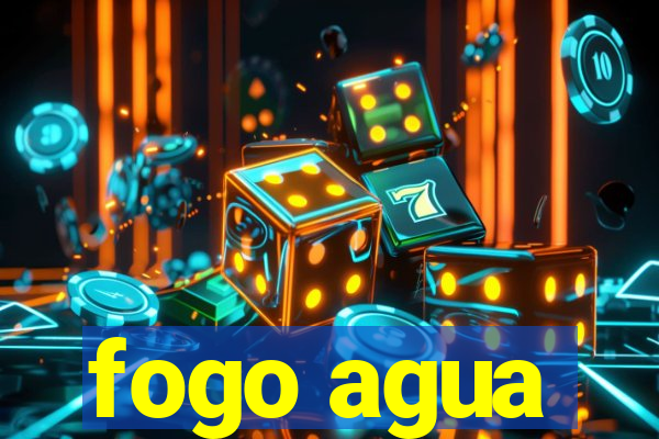 fogo agua