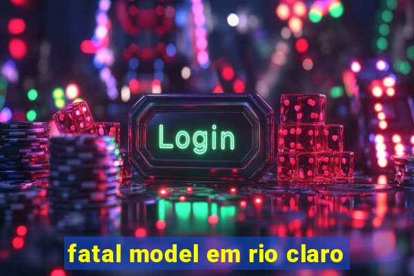 fatal model em rio claro