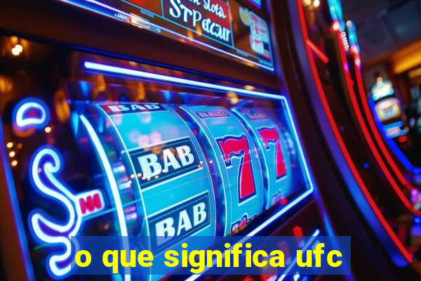 o que significa ufc