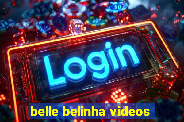 belle belinha videos