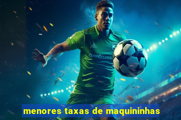 menores taxas de maquininhas