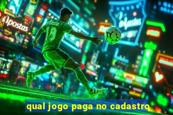 qual jogo paga no cadastro