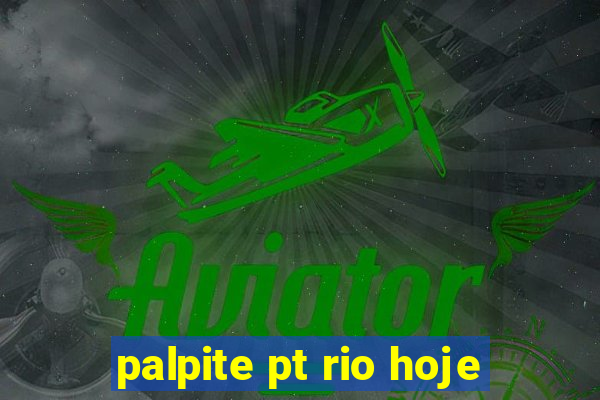 palpite pt rio hoje