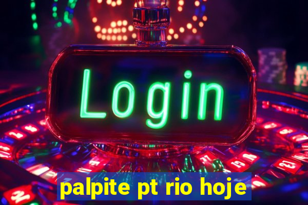 palpite pt rio hoje