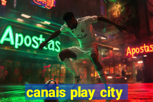 canais play city