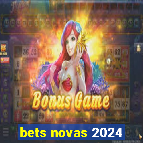 bets novas 2024