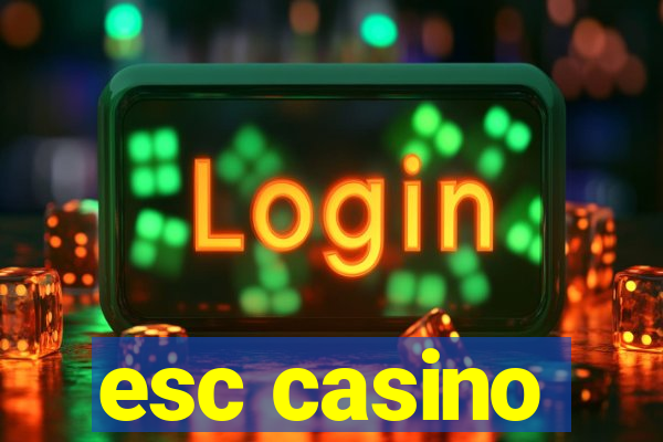 esc casino