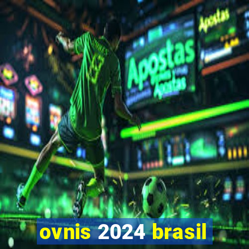 ovnis 2024 brasil