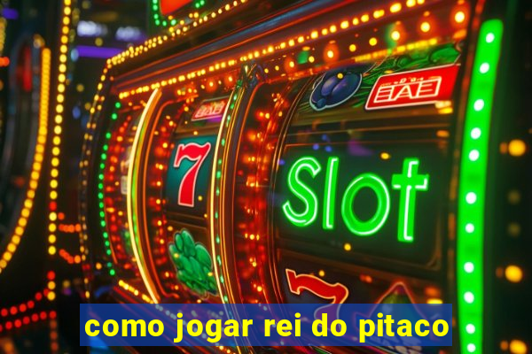 como jogar rei do pitaco