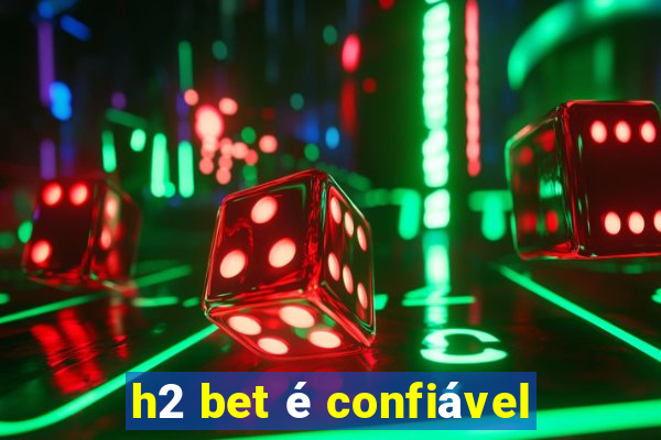 h2 bet é confiável