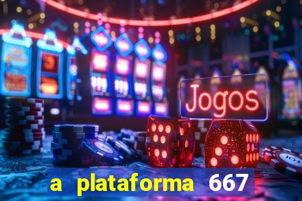 a plataforma 667 bet é confiável