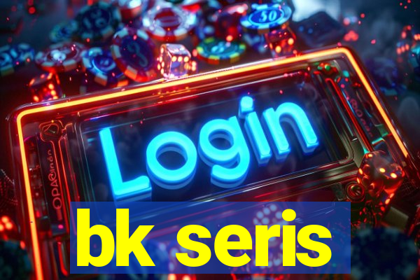 bk seris