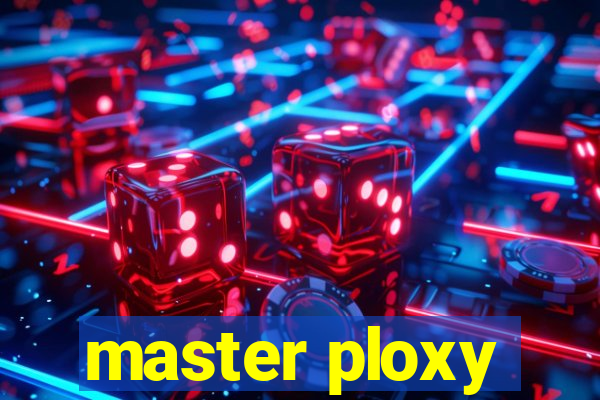 master ploxy