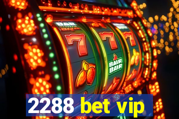 2288 bet vip