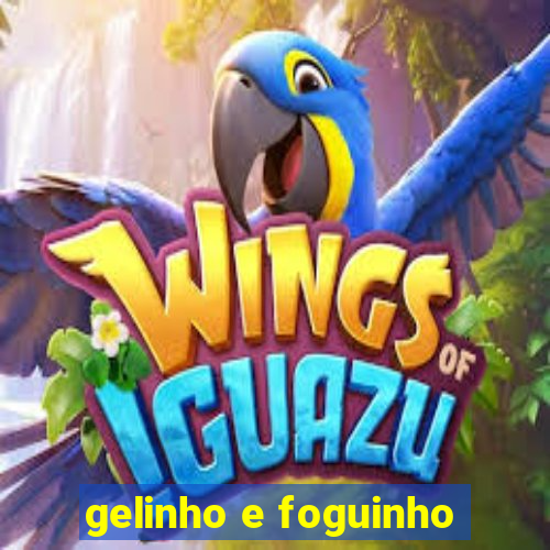 gelinho e foguinho