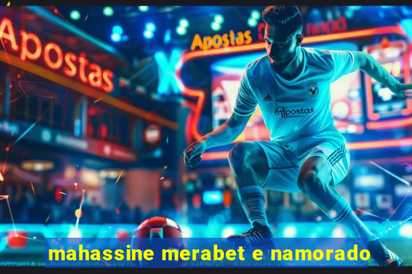 mahassine merabet e namorado