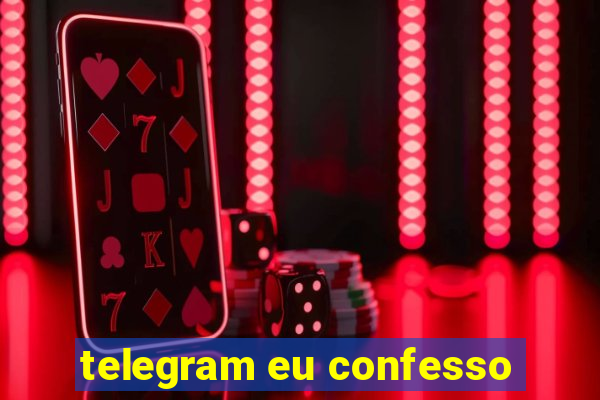 telegram eu confesso