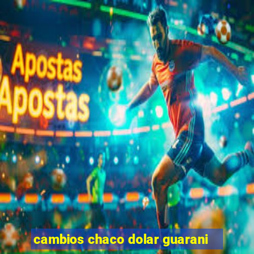 cambios chaco dolar guarani