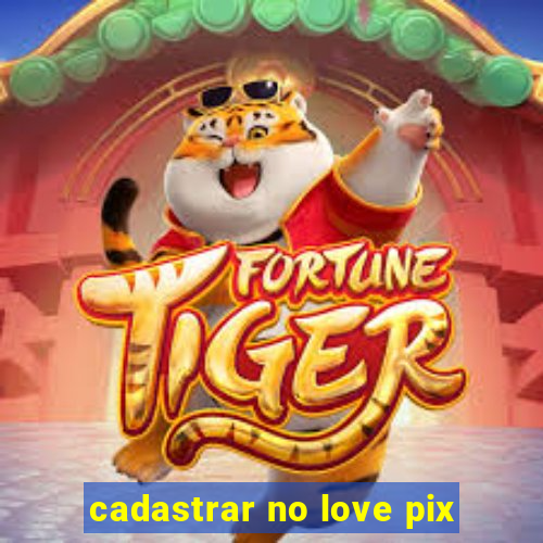 cadastrar no love pix