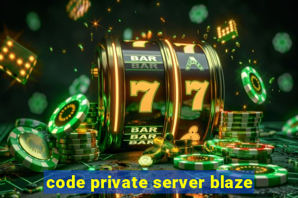 code private server blaze