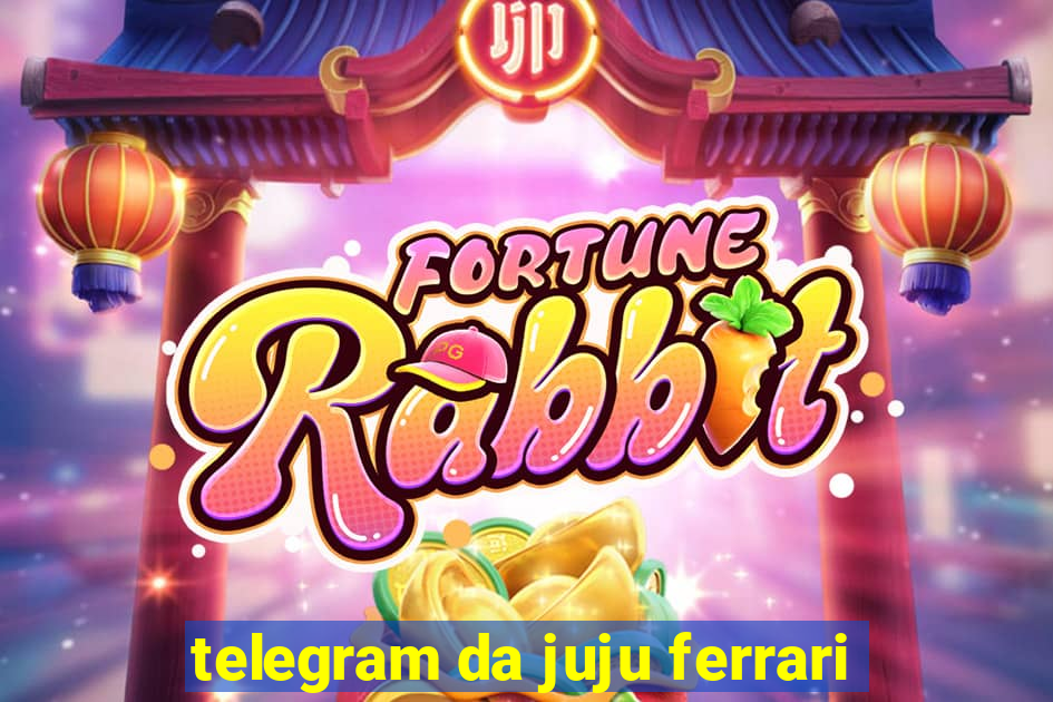 telegram da juju ferrari