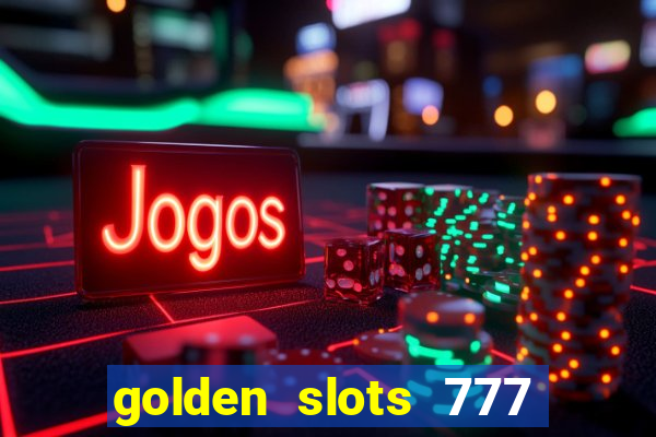 golden slots 777 paga mesmo