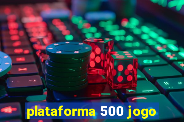 plataforma 500 jogo