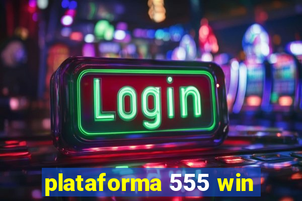 plataforma 555 win