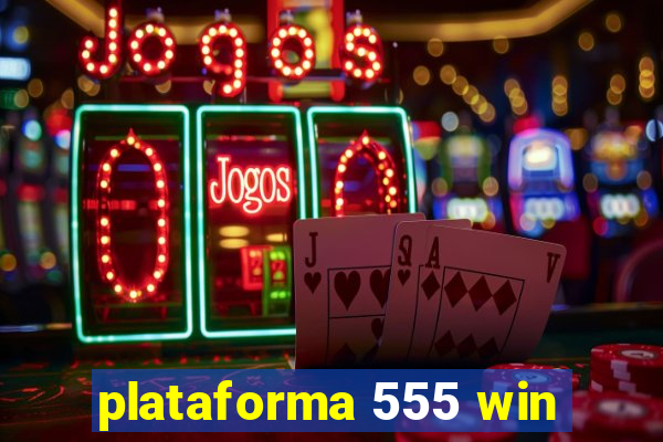 plataforma 555 win