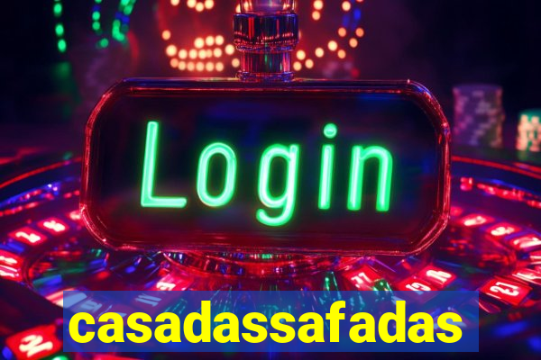 casadassafadas