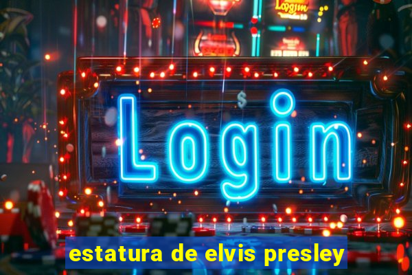 estatura de elvis presley