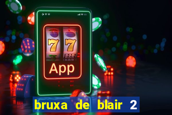 bruxa de blair 2 filme completo dublado