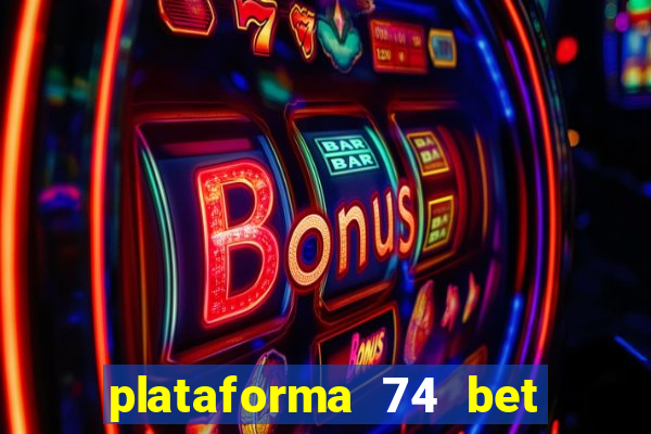 plataforma 74 bet é confiável