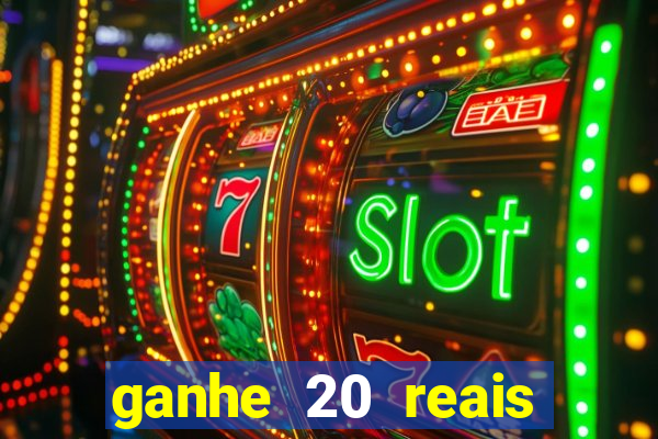 ganhe 20 reais para apostar cassino