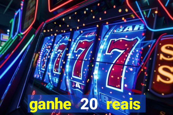 ganhe 20 reais para apostar cassino