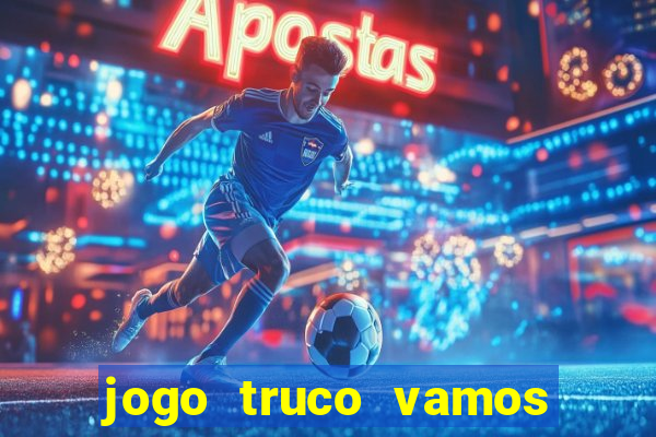 jogo truco vamos paga mesmo