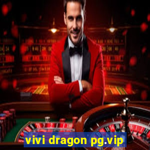 vivi dragon pg.vip