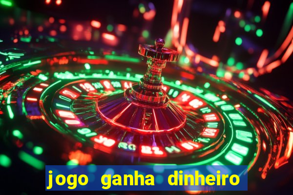 jogo ganha dinheiro de verdade