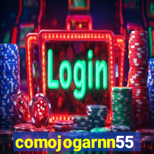 comojogarnn55