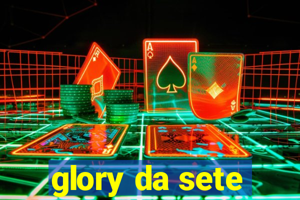 glory da sete