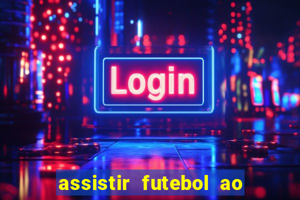 assistir futebol ao vivo multicanais