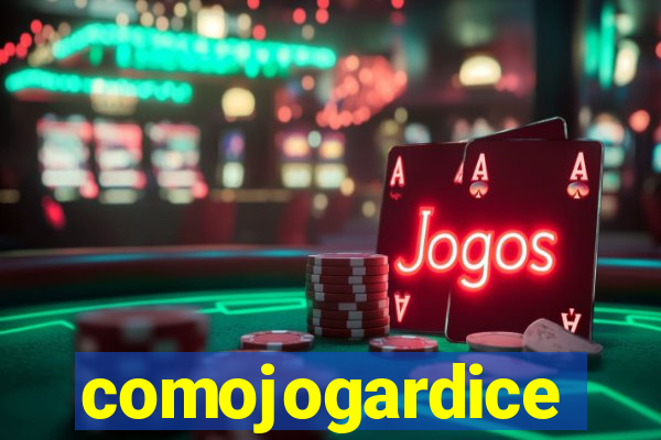 comojogardice